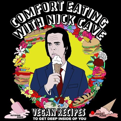 Бумажная книга «Comfort Eating With Nick Cave: Vegan Recipes To Get Deep Inside of You», авторов Аутомне Зингг, Джошуа Плоэг - фото №1