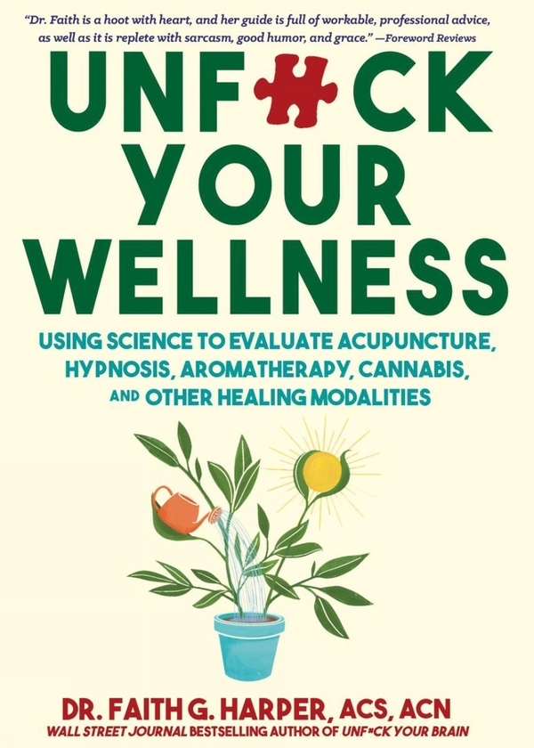 Паперова книга «Unfuck Your Wellness: Using Science to Evaluate Acupuncture, Microdosing, Essential Oils, and Other Healing Modalities», автор Фейт Г. Гарпер - фото №1