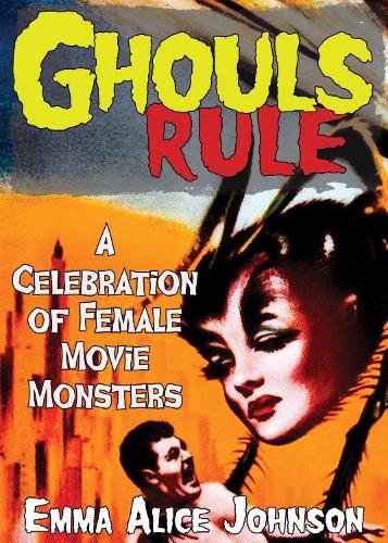 Паперова книга «Ghouls Rule: A Celebration of Female Movie Monsters», автор Емма Еліс Джонсон - фото №1