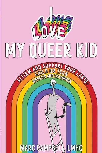 Бумажная книга «I Love My Queer Kid: Affirm and Support Your LGBTQ+ Child or Teen», автор Марк Кэмпбелл - фото №1