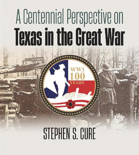 Бумажная книга «A Centennial Perspective on Texas in the Great War», автор Стивен С. Кьюр - фото №1