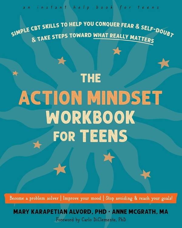 Бумажная книга «The Action Mindset Workbook for Teens: Simple CBT Skills to Help You Conquer Fear and Self-Doubt and Take Steps Toward What Really Matters», авторов Карло Ди Клементе, Энн МакГрат, Мэри К. Алворд - фото №1