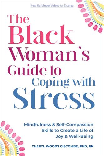 Бумажная книга «The Black Woman’s Guide to Coping with Stress: Mindfulness and Self-Compassion Skills to Create a Life of Joy and Well-Being», автор Шерил Гискомб - фото №1
