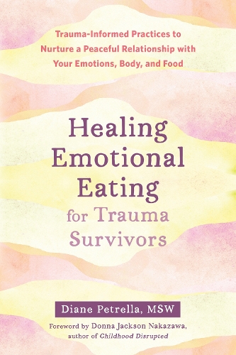 Бумажная книга «Healing Emotional Eating for Trauma Survivors: Trauma-Informed Practices to Nurture a Peaceful Relationship with Your Emotions, Body, and Food», авторов Диана Петрелла, Донна Наказава - фото №1