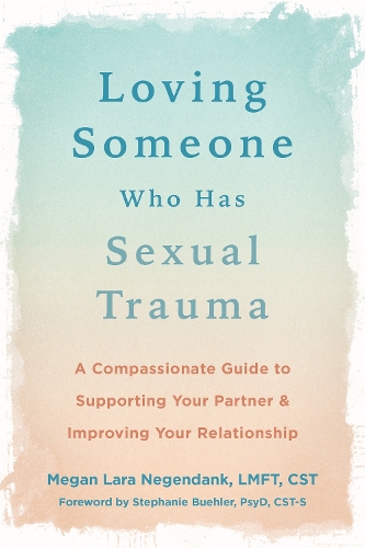 Бумажная книга «Loving Someone Who Has Sexual Trauma: A Compassionate Guide to Supporting Your Partner and Improving Your Relationship», автор Меган Л. Негенданк - фото №1