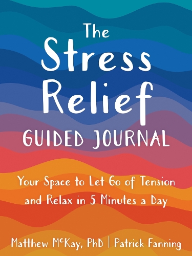 Бумажная книга «The Stress Relief Guided Journal: Your Space to Let Go of Tension and Relax in 5 Minutes a Day», авторов Мэтью Маккей, Патрик Фэннинг - фото №1