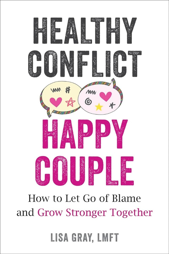 Бумажная книга «Healthy Conflict, Happy Couple: How to Let Go of Blame and Grow Stronger Together», автор Лиза Грей - фото №1
