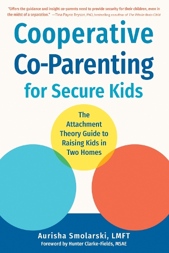 Бумажная книга «Cooperative Co-Parenting for Secure Kids: The Attachment Theory Guide to Raising Kids in Two Homes», автор Ауриша Смолярски - фото №1