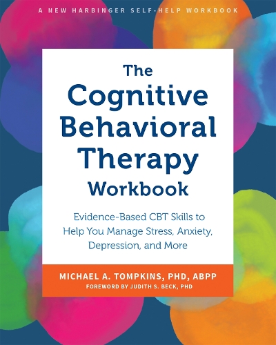 Бумажная книга «The Cognitive Behavioral Therapy Workbook: Evidence-Based CBT Skills to Help You Manage Stress, Anxiety, Depression, and More», автор Майкл А. Томпкинс - фото №1