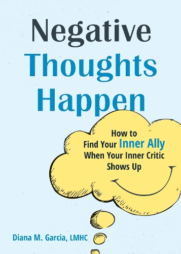 Бумажная книга «Negative Thoughts Happen: How to Find Your Inner Ally When Your Inner Critic Shows Up», автор Диана М. Гарсия - фото №1