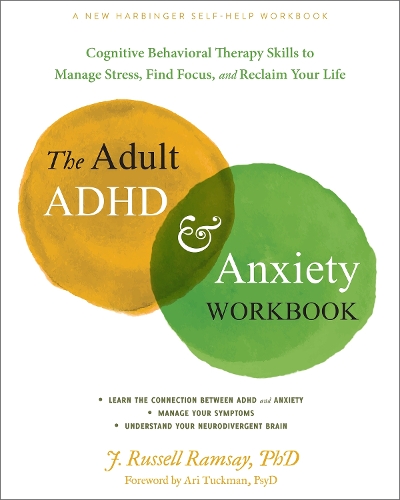 Бумажная книга «The Adult ADHD and Anxiety Workbook: Cognitive Behavioral Therapy Skills to Manage Stress, Find Focus, and Reclaim Your Life», автор Дж. Р. Рамзи - фото №1