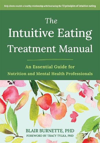 Бумажная книга «The Intuitive Eating Treatment Manual: An Essential Guide for Nutrition and Mental Health Professionals», авторов Блэр Бернетт, Эвелин Трибол - фото №1
