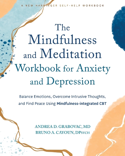Бумажная книга «The Mindfulness and Meditation Workbook for Anxiety and Depression: Balance Emotions, Overcome Intrusive Thoughts, and Find Peace Using Mindfulness-Integrated CBT», автор Андреа Д. Грабовац - фото №1