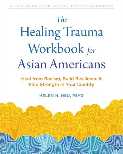 Бумажная книга «The Healing Trauma Workbook for Asian Americans: Heal from Racism, Build Resilience, and Find Strength in Your Identity», автор Хелен Х. Хсу - фото №1
