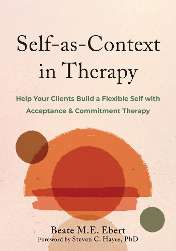 Паперова книга «Self-as-Context in Therapy: Help Your Clients Build a Flexible Self with Acceptance and Commitment Therapy», автор Стівен К. Гейз - фото №1