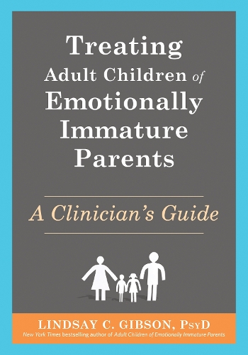 Бумажная книга «Treating Adult Children of Emotionally Immature Parents: A Clinician's Guide», автор Линдси К. Гибсон - фото №1