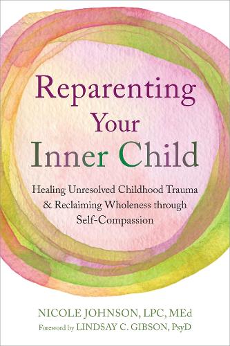 Бумажная книга «Reparenting Your Inner Child: Healing Unresolved Childhood Trauma and Reclaiming Wholeness through Self-Compassion», автор Николь Джонсон - фото №1