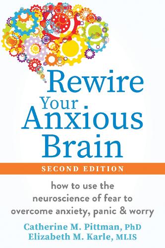 Бумажная книга «Rewire Your Anxious Brain: How to Use the Neuroscience of Fear to Overcome Anxiety, Panic, and Worry», автор Кэтрин М. Питтман - фото №1