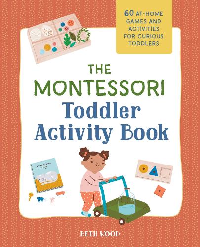 Бумажная книга «The Montessori Toddler Activity Book: 60 At-Home Games and Activities for Curious Toddlers», автор Бет Вуд - фото №1
