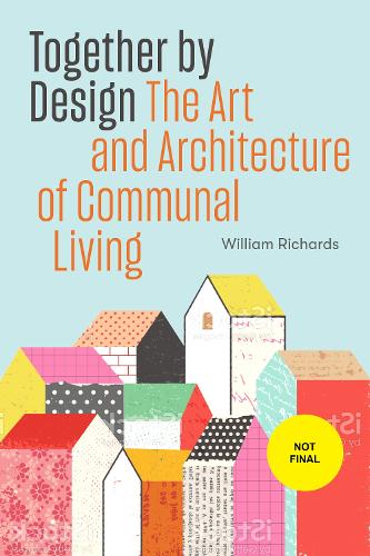 Паперова книга «Together by Design: The Art and Architecture of Communal Living», автор Вільям Річардс - фото №1