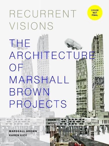 Бумажная книга «Recurrent Visions: The Architecture of Marshall Brown Projects», авторов Карен Кийс, Маршалл Браун - фото №1