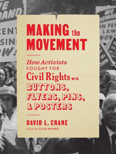 Бумажная книга «Making the Movement: How Activists Fought for Civil Rights with Buttons, Flyers, Pins, and Posters», автор Дэвид Л. Крейн - фото №1