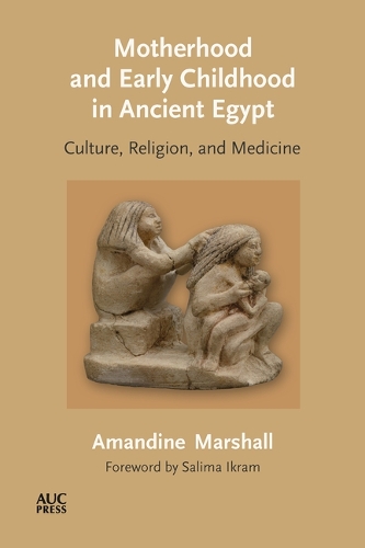 Бумажная книга «Motherhood and Early Childhood in Ancient Egypt: Culture, Religion, and Medicine», автор Амандин Маршалл - фото №1