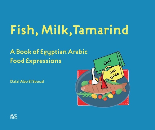Бумажная книга «Fish, Milk, Tamarind: A Book of Egyptian Arabic Food Expressions», автор Далал Або Эль Сеуд - фото №1