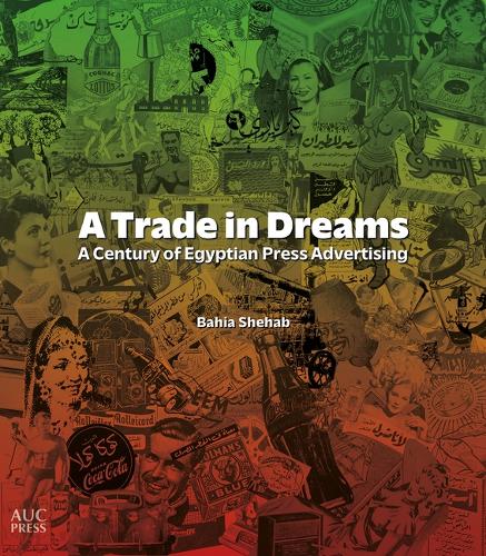 Паперова книга «A Trade in Dreams: A Century of Egyptian Print Advertising», автор Бахія Шехаб - фото №1