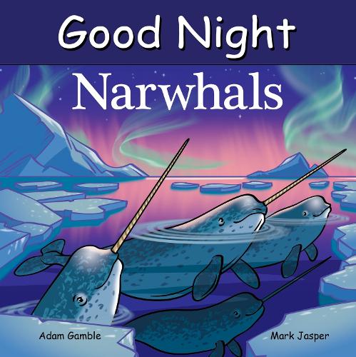 Бумажная книга «Good Night Narwhals», авторов Адам Гэмбл, Марк Джаспер - фото №1
