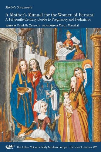 Бумажная книга «A Mother′s Manual for the Women of Ferrara – A Fifteenth–Century Guide to Pregnancy and Pediatrics», авторов Габриэлла Зукколин, Мартин Марафиоти, Мишель Савонарола - фото №1