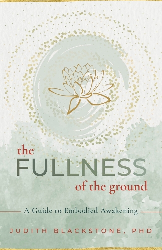 [object Object] «The Fullness of the Ground: A Guide to Embodied Awakening», автор Джудит Блэкстоун - фото №1