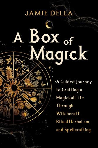 Бумажная книга «A Box of Magick: A Guided Journey to Crafting a Magickal Life Through Witchcraft, Ritual Herbalism, and Spellcrafting», автор Джейми Делла - фото №1