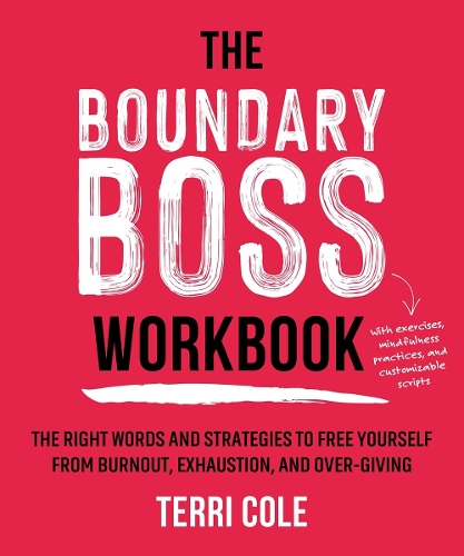 Бумажная книга «The Boundary Boss Workbook: The Right Words and Strategies to Free Yourself from Burnout, Exhaustion, and Over-Giving», автор Терри Коул - фото №1
