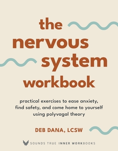 Бумажная книга «The Nervous System Workbook: Practical Exercises to Ease Anxiety, Find Safety, and Come Home to Yourself Using Polyvagal Theory», автор Деб Дана - фото №1