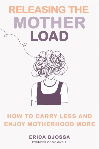 Бумажная книга «Releasing the Mother Load: How to Carry Less and Enjoy Motherhood More», автор Эрика Джосса - фото №1