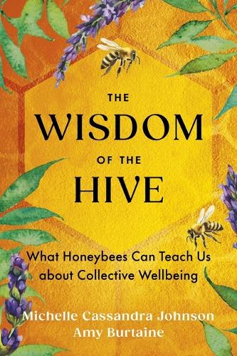 Бумажная книга «The Wisdom of the Hive: What Honeybees Can Teach Us about Collective Wellbeing», автор Мишель Кассандра Джонсон - фото №1