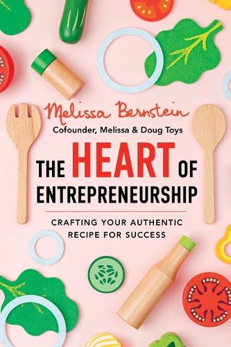 Паперова книга «The Heart of Entrepreneurship: Crafting Your Authentic Recipe for Success», автор Мелісса Бернштейн - фото №1