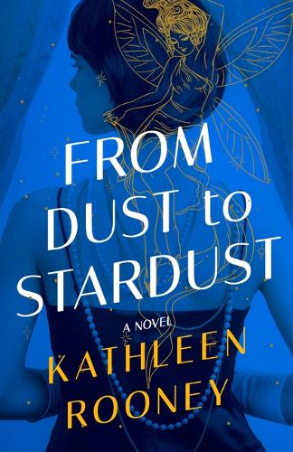 Бумажная книга «From Dust to Stardust: A Novel», автор Кэтлин Руни - фото №1