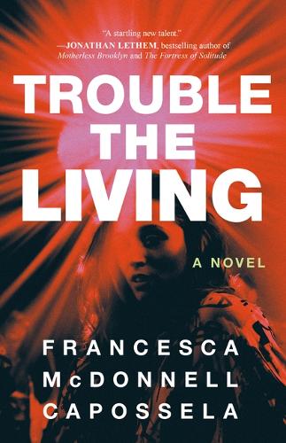 Бумажная книга «Trouble the Living: A Novel», автор Франческа Макдоннелл Капоссела - фото №1