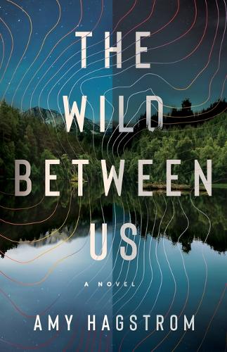 Бумажная книга «The Wild Between Us: A Novel», автор Эми Хагстром - фото №1