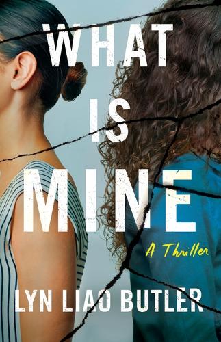 Бумажная книга «What Is Mine: A Thriller», автор Лин Ляо Батлер - фото №1