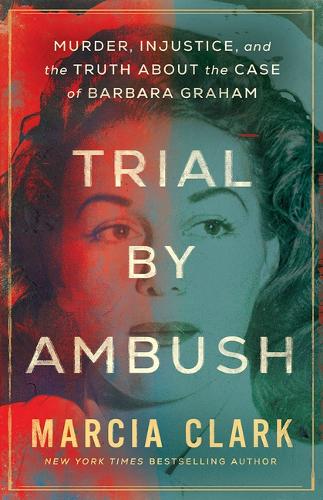 Бумажная книга «Trial by Ambush: Murder, Injustice, and the Truth about the Case of Barbara Graham», автор Марсия Кларк - фото №1