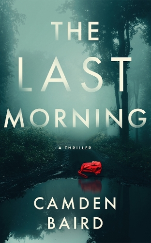 Паперова книга «The Last Morning: A Thriller», автор Кемден Бейрд - фото №1