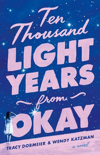 Бумажная книга «Ten Thousand Light Years from Okay: A Novel», авторов Трейси Добмайер, Венди Кацман - фото №1