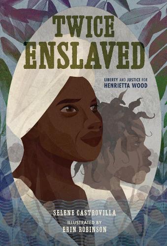 Бумажная книга «Twice Enslaved: Liberty and Justice for Henrietta Wood», авторов Эрин К. Робинсон, Селена Кастровилла - фото №1