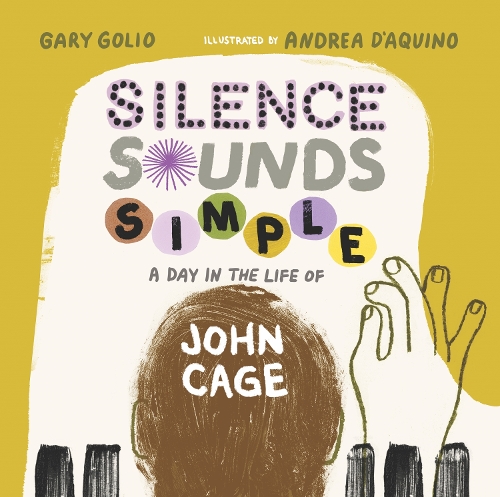 Бумажная книга «Silence Sounds Simple: A Day in the Life of John Cage», авторов Андреа Д'Акино, Гари Голио - фото №1