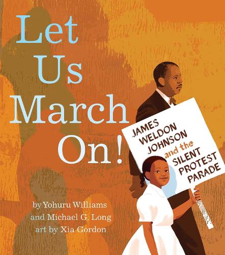 Бумажная книга «Let Us March On!: James Weldon Johnson and the Silent Protest Parade», авторов Майкл Г. Лонг, Йохуру Уильямс - фото №1