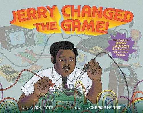 Бумажная книга «Jerry Changed the Game!: How Engineer Jerry Lawson Revolutionized Video Games Forever», автор Дон Тейт - фото №1