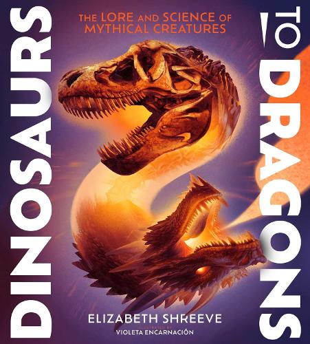 Бумажная книга «Dinosaurs to Dragons: The Lore and Science of Mythical Creatures», автор Элизабет Шрив - фото №1